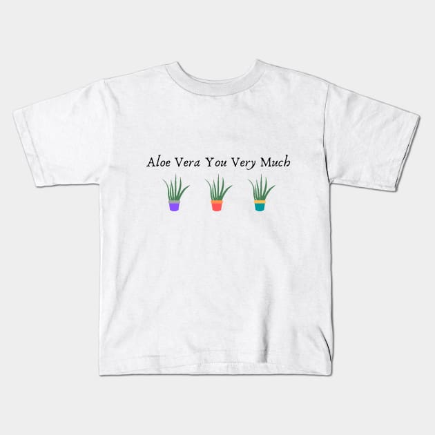 Aloe Vera You Very Much Kids T-Shirt by Not Your Average Store